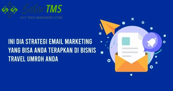 Ini Dia Strategi Email Marketing yang Bisa Anda Terapkan di Bisnis Travel Umrah Anda